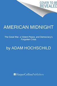 American Midnight: The Great War, a Violent Peace, and Democracy’s Forgotten Crisis