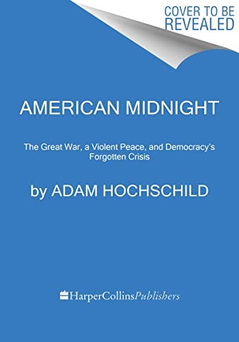 American Midnight: The Great War, a Violent Peace, and Democracy’s Forgotten Crisis