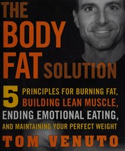 The Body Fat Solution: Five Priciples for Burning Fat, Building Lean Muscles, Ending Emotional Eating, and Maintaining Your Perfect Weight
