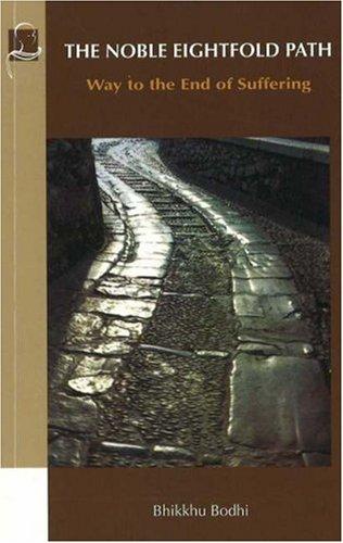 The Noble Eightfold Path: Way to the End of Suffering
