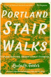 Portland Stair Walks: Explore Portland, Oregon’s Public Stairways (Travel)