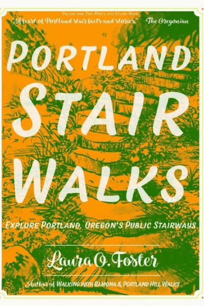 Portland Stair Walks: Explore Portland, Oregon’s Public Stairways (Travel)