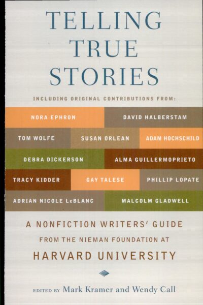 Telling True Stories: A Nonfiction Writers’ Guide from the Nieman Foundation at Harvard University