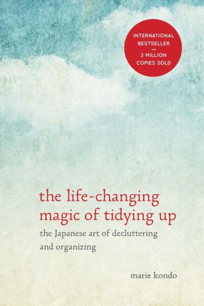The Life-Changing Magic of Tidying Up: The Japanese Art of Decluttering and Organizing