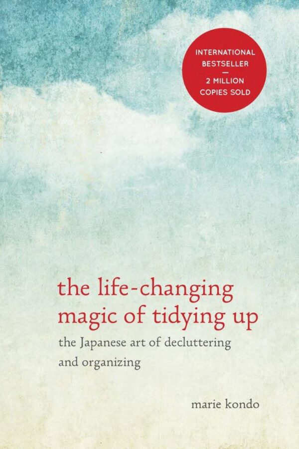 The Life-Changing Magic of Tidying Up: The Japanese Art of Decluttering and Organizing