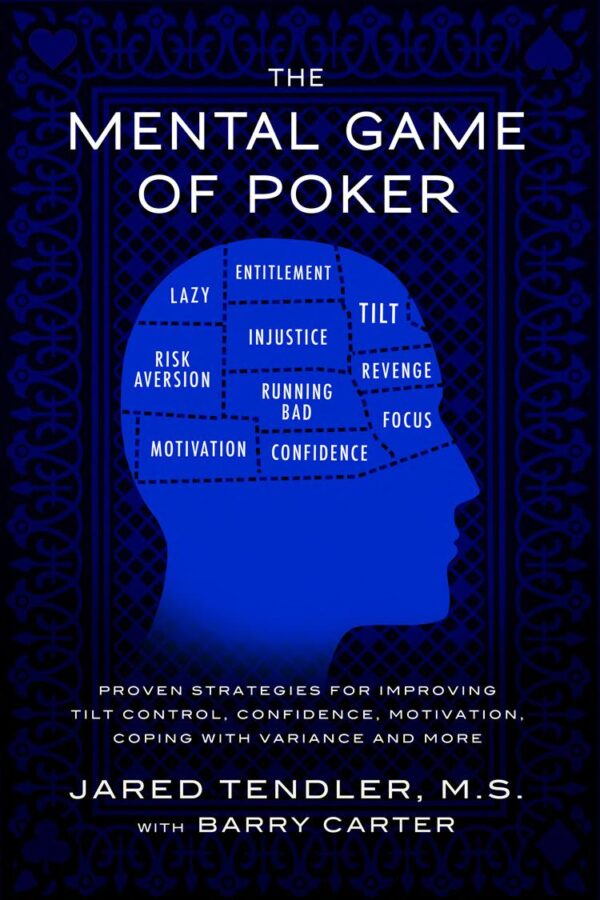 The Mental Game of Poker: Proven Strategies For Improving Tilt Control, Confidence, Motivation, Coping with Variance, and More (The Mental Game of Poker Series Book 1)